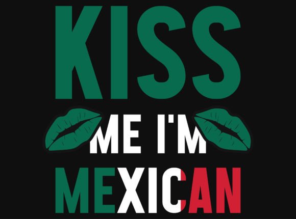 Download Kiss Me I'm Mexican Tshirt Design - Design Collection